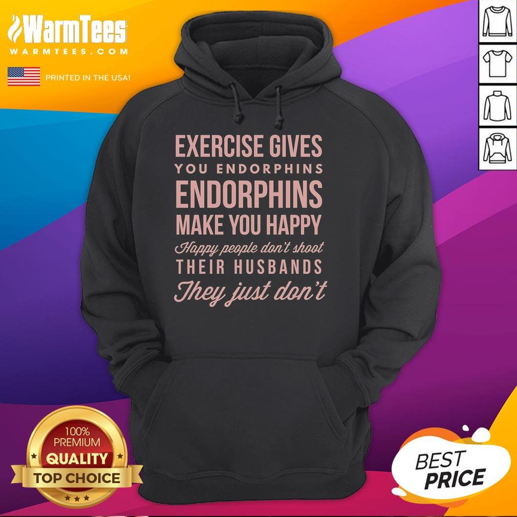 Nice Exercise Gives You Endorphins Make You Happy Hoodie Cozy hoodie featuring 'Nice Exercise Gives You Endorphins, Make You Happy' slogan, perfect for fitness enthusiasts.