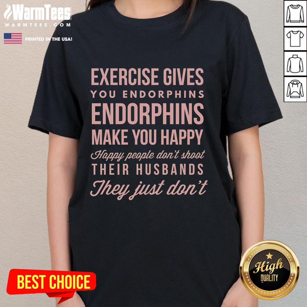Nice Exercise Gives You Endorphins Make You Happy Ladies Tee Happy ladies wearing 'Nice Exercise Gives You Endorphins' tee, showcasing fitness and joy through active lifestyle.