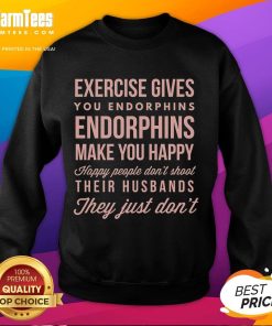 Comfortable Nice Exercise Gives You Endorphins Make You Happy sweatshirt in vibrant colors, perfect for fitness enthusiasts.