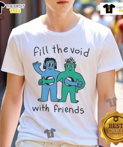Nice Fill The Void With Friends T-Shirt featuring a stylish design perfect for casual outings and friend gatherings.