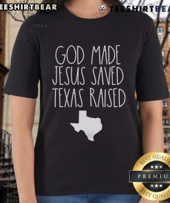 Nice God Made Jesus Saved Texas Raised Ladies Tee featuring a stylish design for proud Texas women of faith.