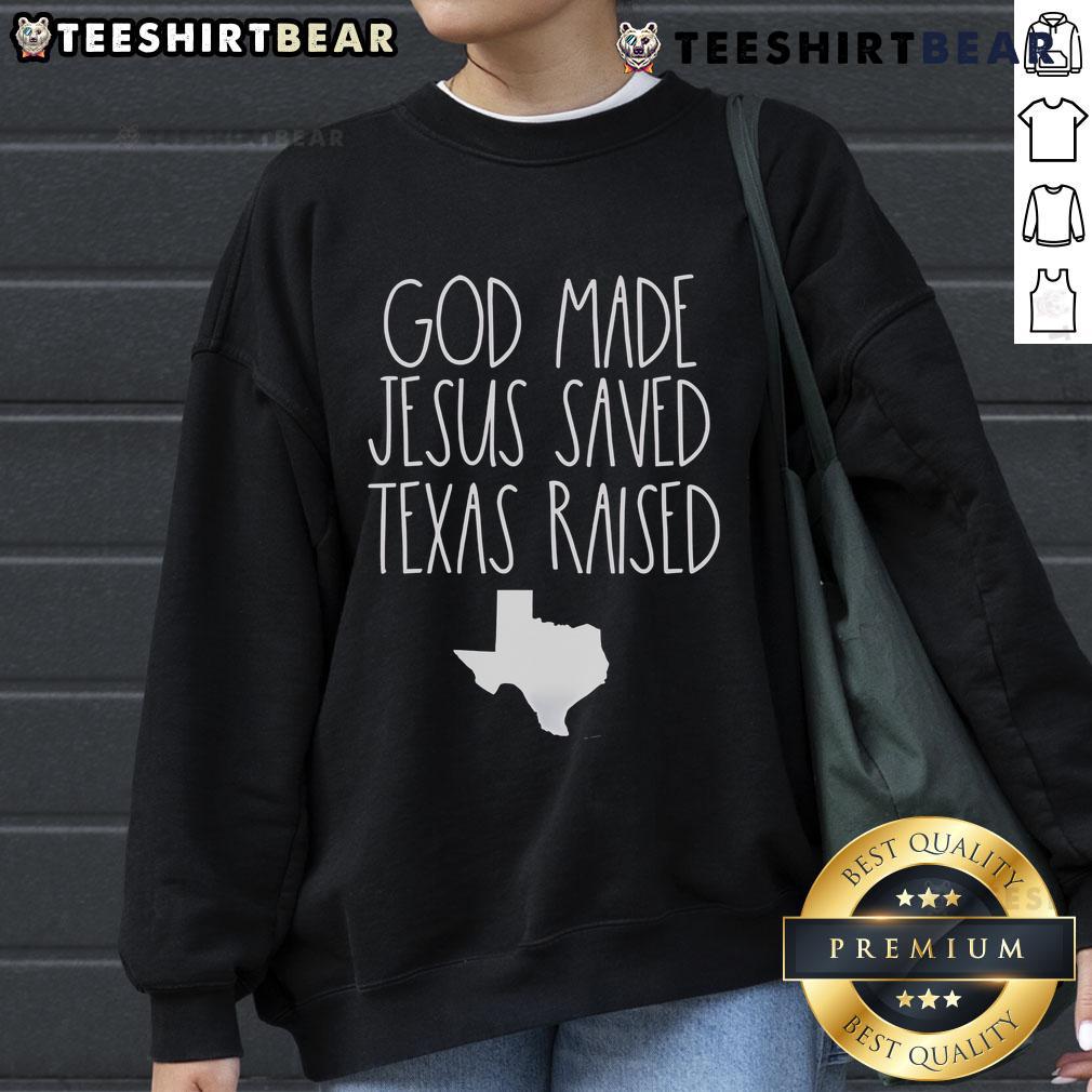 Nice God Made Jesus Saved Texas Raised Sweatshirt Nice God Made Jesus Saved Texas Raised sweatshirt featuring a bold graphic design, perfect for casual wear.