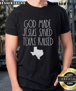 Alt Text: Nice God Made Jesus Saved Texas Raised T-Shirt featuring a vibrant design in Texas colors, perfect for proud Texans.