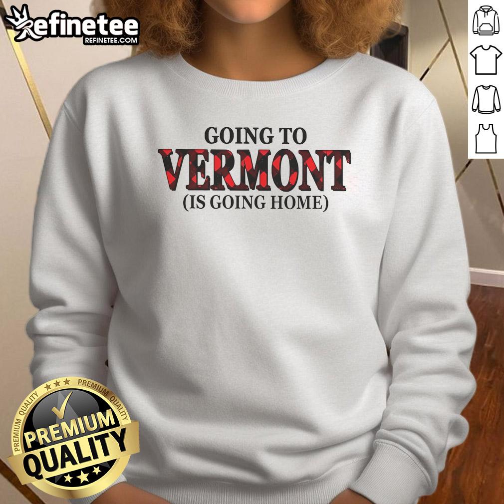 Nice Going To Vermont Is Going Home Sweatshirt Cozy 'Nice Going to Vermont is Going Home' sweatshirt displayed on a rustic wooden background, perfect for travelers.