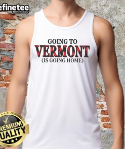 Nice Going to Vermont is Going Home tank top featuring a scenic design, perfect for summer adventures and travel enthusiasts.