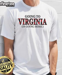 Virginia Is Going Home T-Shirt featuring a stylish design perfect for proud Virginians and travel enthusiasts.