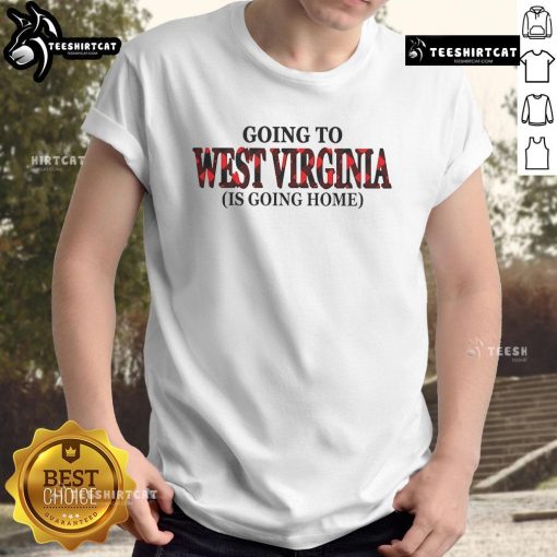 Nice Going To West Virginia Is Going Home T-Shirt featuring a vibrant design celebrating West Virginia pride.
