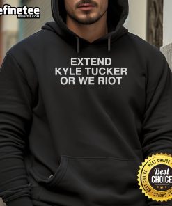 Nice Greg Rattin Extend Kyle Tucker Or We Riot hoodie featuring bold graphics and a stylish design for fans.