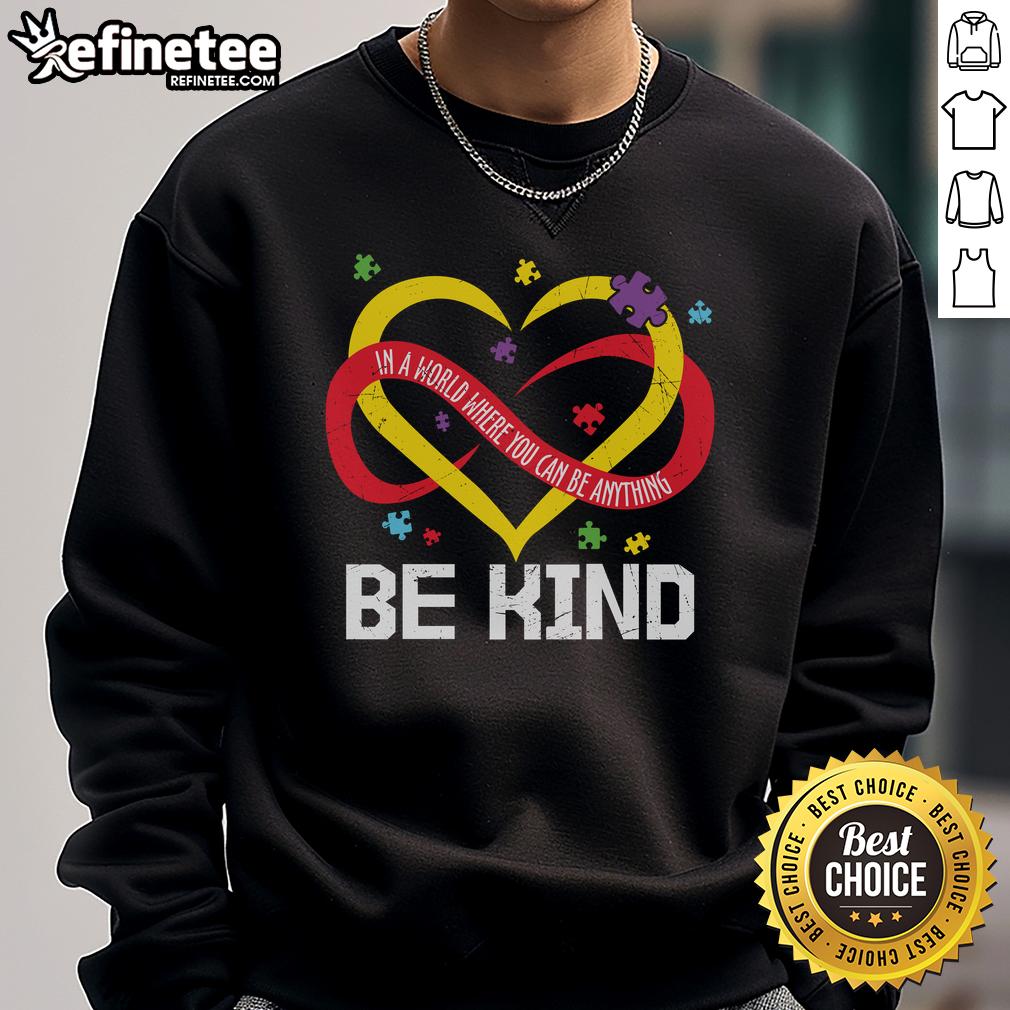 Nice Heart Be Kind In A World Where You Can Be Anything Sweatshirt Cozy sweatshirt featuring 'Be Kind' message, perfect for spreading positivity in a stylish way.