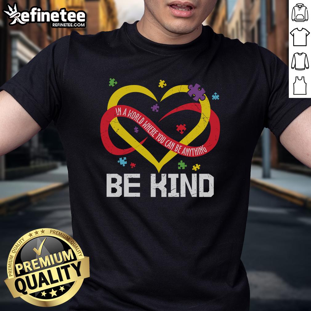 Nice Heart Be Kind In A World Where You Can Be Anything T Shirt Be Kind T-Shirt featuring a nice heart design, promoting positivity in a world where you can be anything.