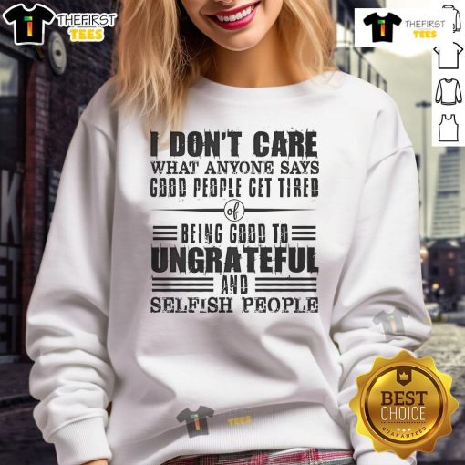 Comfortable 'Nice I Don't Care What Anyone Says' sweatshirt expressing God's people's fatigue with ungratefulness.