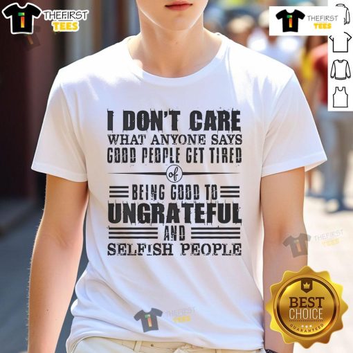 Alt Text: Nice I Don't Care What Anyone Says God's People Get Tired Being Good T-Shirt in a trendy design and bold typography.