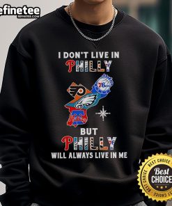 Cozy sweatshirt featuring 'Nice, I Don't Live in Philly, But Philly Will Always Live in Me' design, perfect for sports fans.