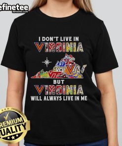 Nice I Dont Live in Virginia but Virginia Will Always Live in Me Sport Teams Ladies Tee in vibrant colors.