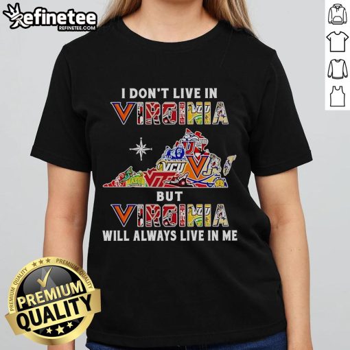 Nice I Dont Live in Virginia but Virginia Will Always Live in Me Sport Teams Ladies Tee in vibrant colors.