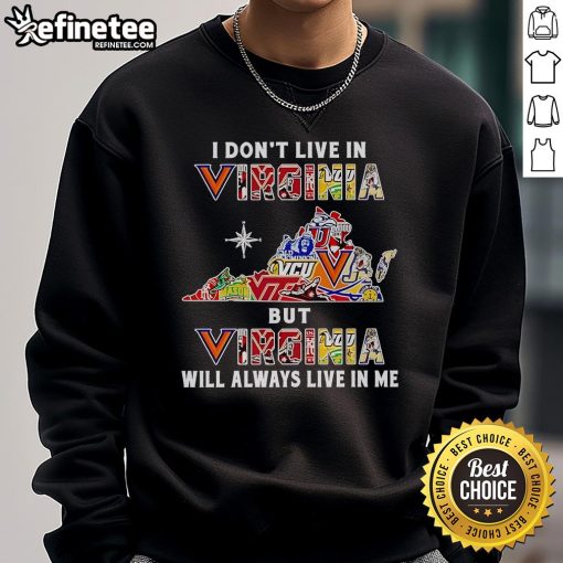 Sport teams sweatshirt featuring 'Nice, I don't live in Virginia, but Virginia will always live in me' design.