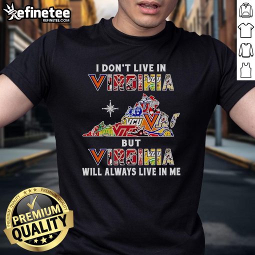 Nice I Don'T Live In Virginia But Virginia Will Always Live In Me Sport Teams T-Shirt featuring a bold, stylish design.