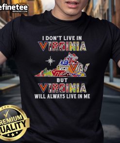 Nice I Don'T Live In Virginia But Virginia Will Always Live In Me Sport Teams T-Shirt featuring a bold, stylish design.