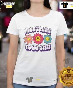 Nice I Dont Want To Do Shit Flower Ladies Tee featuring a colorful floral design and playful text for casual wear.