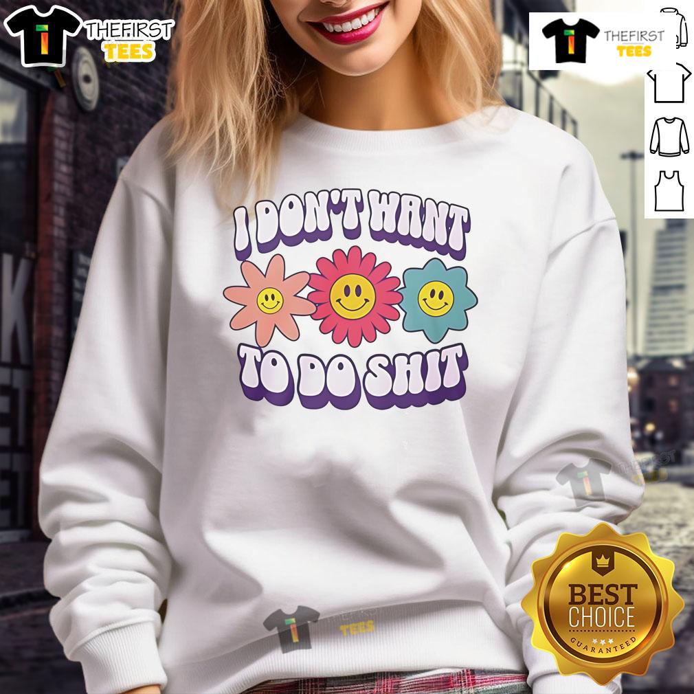 Nice I Don'T Want To Do Shit Flower Sweatshirt Cozy flower sweatshirt with 'Nice, I Don't Want to Do Shit' graphic, perfect for casual style and relaxed vibes.