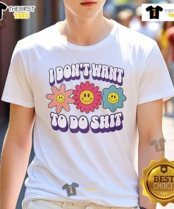 Alt Text: Nice I Don't Want To Do Shit Flower T-Shirt featuring a colorful floral design and a relaxed, casual vibe.