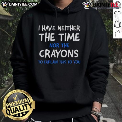 Stylish 'Nice I Have Neither The Time Nor The Crayons To Explain This To You' hoodie in vibrant colors, perfect for casual wear.