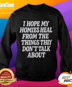 Nice I Hope My Homies Heal Sweatshirt featuring a comforting message about mental health and support for friends.