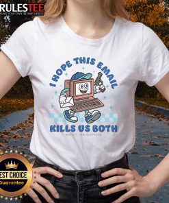 Alt Text: Funny 'Nice I Hope This Email Kills Us Both Best Regards' ladies tee shirt design for humor lovers.