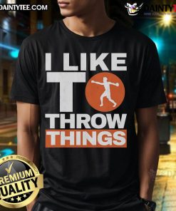 Nice I Like To Throw Things Track And Field Discus Thrower T-Shirt featuring a dynamic discus throw graphic.