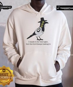 Cozy hoodie featuring 'Nice I Made It For The Tiger But The Bird Keeps Taking It' design, perfect for animal lovers.