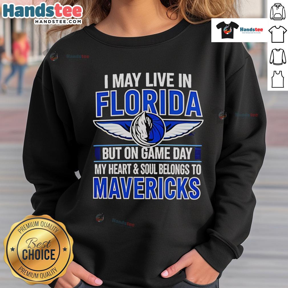 Nice I May Live In Florida But On Game Day My Heart And Soul Belongs To The Dallas Mavericks Sweatshirt Cozy sweatshirt featuring 'I May Live In Florida, But On Game Day My Heart Belongs To The Dallas Mavericks' design.