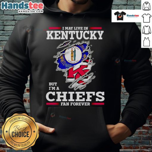 Kansas City Chiefs fan wearing a hoodie that says 'Nice, I May Live in Kentucky But I'm a Kansas City Chiefs Fan Forever.'