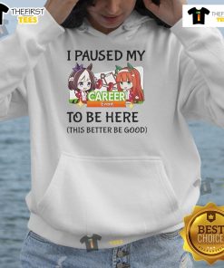 Nice I Paused My To Be Here hoodie featuring Uma Musume Pretty Derby anime game design, perfect for fans and gamers.