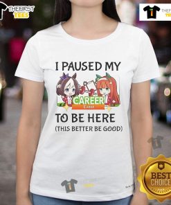 Alt Text: Uma Musume Pretty Derby anime game ladies tee with 'Nice, I paused my to-be here' slogan.