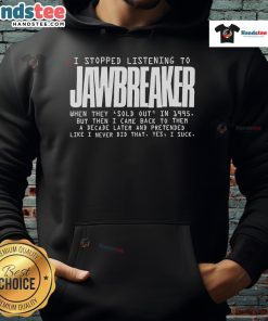 Nice I Stopped Listening to Jawbreaker When They Sold Out in 1995 hoodie featuring bold graphic design and vintage style.