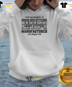 Funny hoodie design: 'I Told My Daughter To Check Her Attitude' perfect for casual wear and humor lovers.