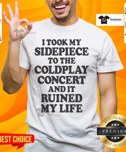 Nice I Took My Sidepiece To The Concert And It Ruined My Life T-Shirt design featuring bold text and vibrant colors.