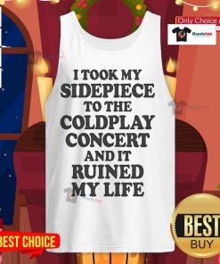 Stylish tank top reading 'Nice, I Took My Sidepiece to the Concert and It Ruined My Life' perfect for casual outings.