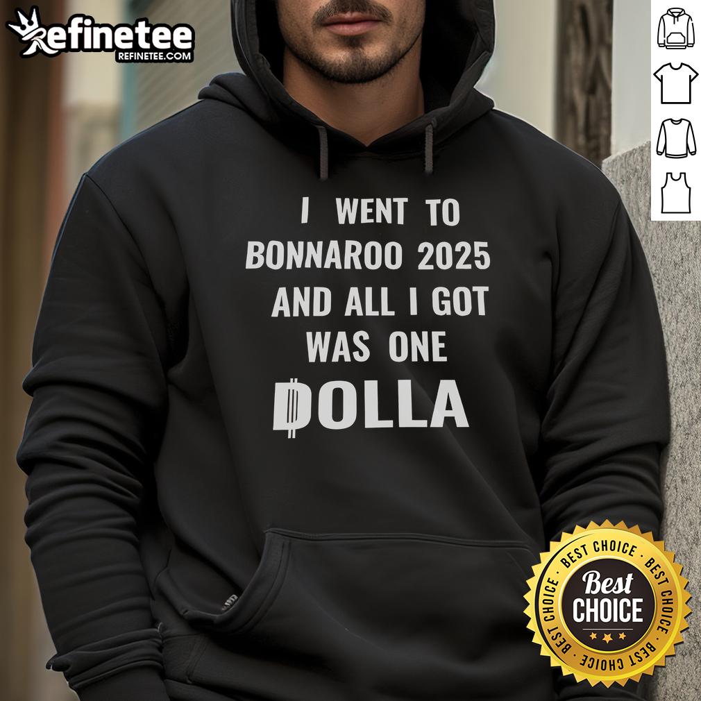 Nice I Went To Bonnaroo 2025 And All I Got Was One Dolla Hoodie Nice I Went To Bonnaroo 2025 hoodie featuring a fun design, perfect for music festival fans and collectors.