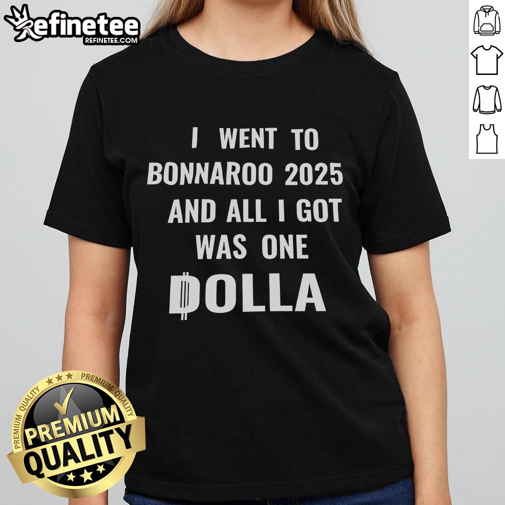 Nice I Went To Bonnaroo 2025 And All I Got Was One Dolla Ladies Tee Alt Text: Bonnaroo 2025 festival ladies tee featuring the phrase 'Nice, I went to Bonnaroo 2025 and all I got was one dolla.'