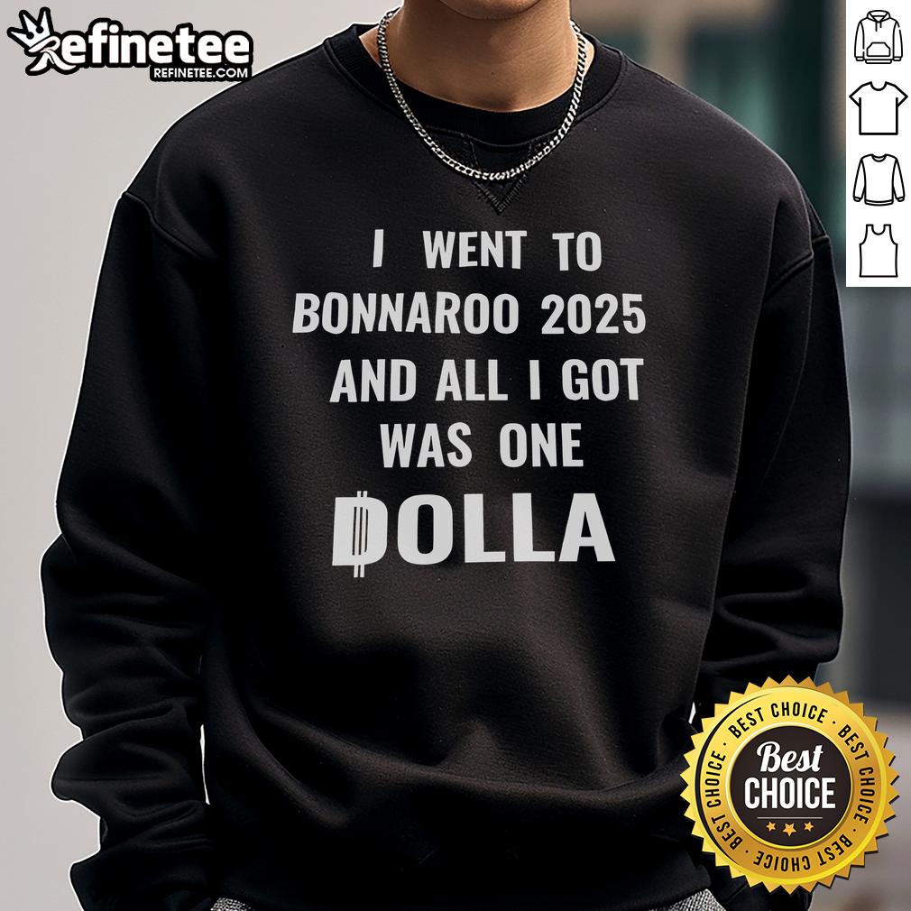 Nice I Went To Bonnaroo 2025 And All I Got Was One Dolla Sweatshirt Alt Text: Nice I Went to Bonnaroo 2025 sweatshirt featuring bold graphics and vibrant colors, perfect for festival memories.