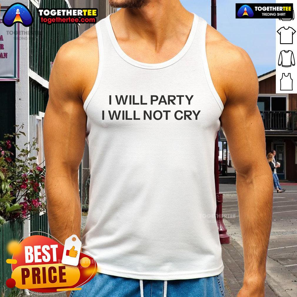 Nice I Will Party I Will Not Cry Tank Top Trendy 'Nice, I Will Party, I Will Not Cry' tank top featuring bold typography and a casual design for summer outfits.