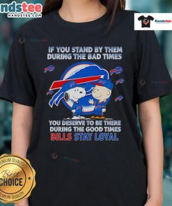 Womens tee shirt with 'Nice-If-You-Stand-By-Them-The-Bad-Times' quote, promoting loyalty and support during tough times.