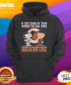 Orioles Stay Loyal hoodie featuring motivational quote about loyalty through good and bad times.
