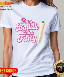 Stylish 'Nice I'm A Baddie With A Fatty' ladies tee featuring bold typography and a trendy fit for confident fashion.