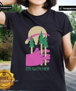 Nice I'm With Her Three Trees Ladies Tee featuring a stylish design for women who support environmental causes.