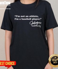 John Kruk ladies tee with 'I'm not an athlete, I'm a baseball player' graphic, perfect for baseball fans and casual wear.