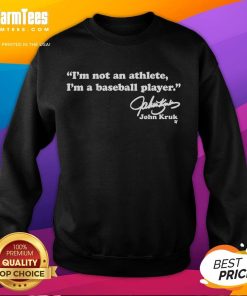 Alt Text: John Kruk sweatshirt featuring 'I'm not an athlete, I'm a baseball player' design, perfect for baseball fans.