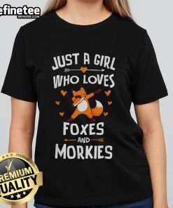 Alt Text: Nice Just A Girl Who Loves Foxes And Morkies Ladies Tee featuring cute graphics of a fox and Morkie dog.