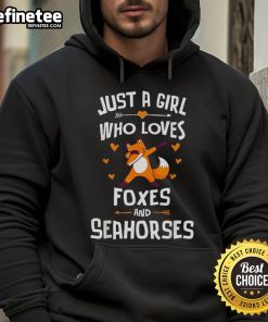Alt Text: Nice Just A Girl Who Loves Foxes And Seahorses Hoodie featuring cute fox and seahorse designs in vibrant colors.